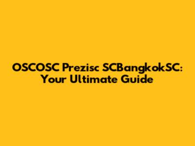 OSCOSC Prezisc SCBangkokSC: Your Ultimate Guide