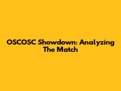 OSCOSC Showdown: Analyzing The Match