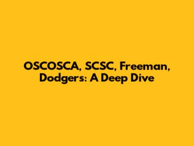 OSCOSCA, SCSC, Freeman, Dodgers: A Deep Dive
