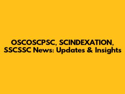 OSCOSCPSC, SCINDEXATION, SSCSSC News: Updates & Insights