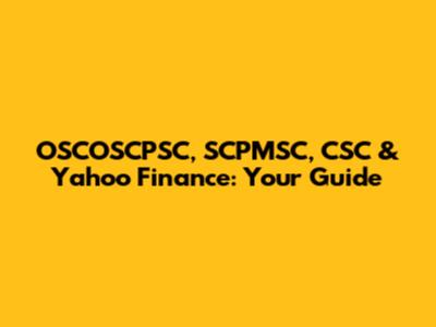 OSCOSCPSC, SCPMSC, CSC & Yahoo Finance: Your Guide
