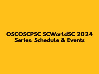 OSCOSCPSC SCWorldSC 2024 Series: Schedule & Events