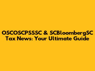 OSCOSCPSSSC & SCBloombergSC Tax News: Your Ultimate Guide