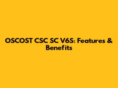 OSCOST CSC SC V6S: Features & Benefits
