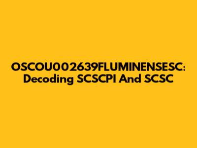 OSCOU002639FLUMINENSESC: Decoding SCSCPI And SCSC