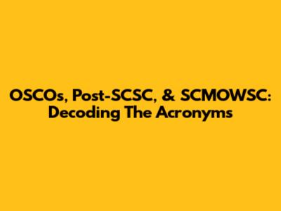 OSCOs, Post-SCSC, & SCMOWSC: Decoding The Acronyms