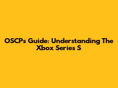 OSCP's Guide: Understanding The Xbox Series S