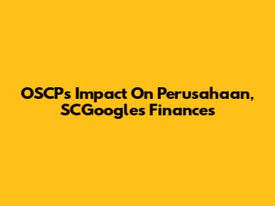 OSCP's Impact On Perusahaan, SCGoogle's Finances