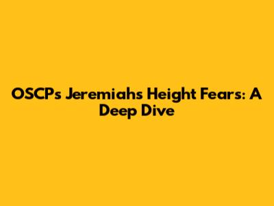 OSCP's Jeremiah's Height Fears: A Deep Dive