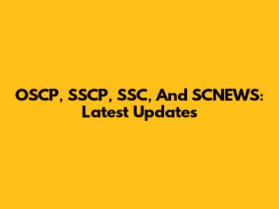 OSCP, SSCP, SSC, And SCNEWS: Latest Updates