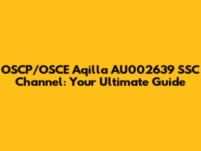 OSCP/OSCE Aqilla AU002639 SSC Channel: Your Ultimate Guide