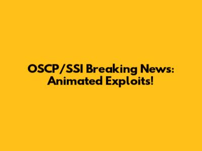 OSCP/SSI Breaking News: Animated Exploits!
