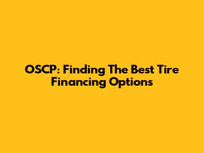 OSCP: Finding The Best Tire Financing Options