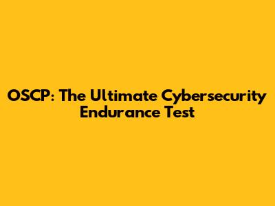 OSCP: The Ultimate Cybersecurity Endurance Test