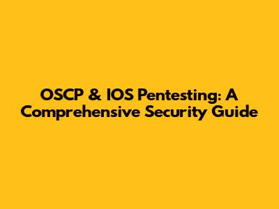 OSCP & IOS Pentesting: A Comprehensive Security Guide