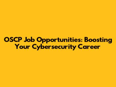 OSCP Job Opportunities: Boosting Your Cybersecurity Career