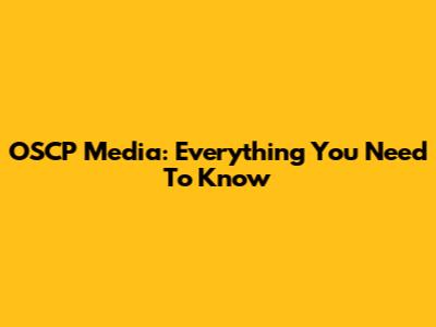 OSCP Media: Everything You Need To Know