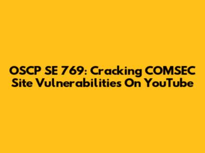 OSCP SE 769: Cracking COMSEC Site Vulnerabilities On YouTube