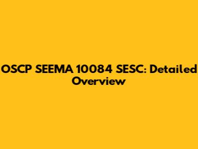 OSCP SEEMA 10084 SESC: Detailed Overview