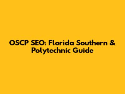 OSCP SEO: Florida Southern & Polytechnic Guide