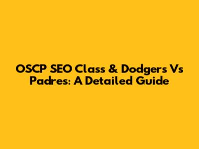 OSCP SEO Class & Dodgers Vs Padres: A Detailed Guide