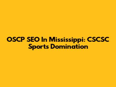 OSCP SEO In Mississippi: CSCSC Sports Domination