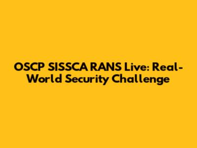 OSCP SISSCA RANS Live: Real-World Security Challenge