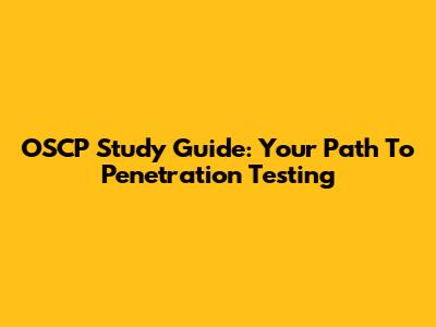 OSCP Study Guide: Your Path To Penetration Testing