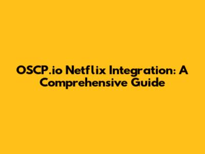 OSCP.io Netflix Integration: A Comprehensive Guide