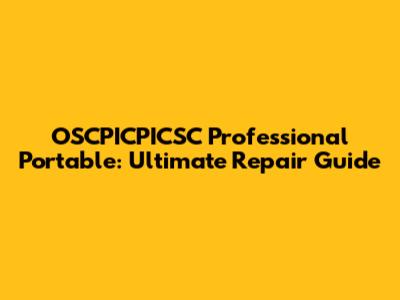 OSCPICPICSC Professional Portable: Ultimate Repair Guide