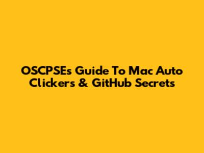 OSCPSE's Guide To Mac Auto Clickers & GitHub Secrets