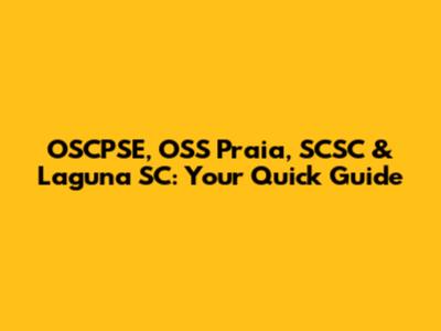 OSCPSE, OSS Praia, SCSC & Laguna SC: Your Quick Guide