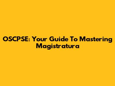 OSCPSE: Your Guide To Mastering Magistratura