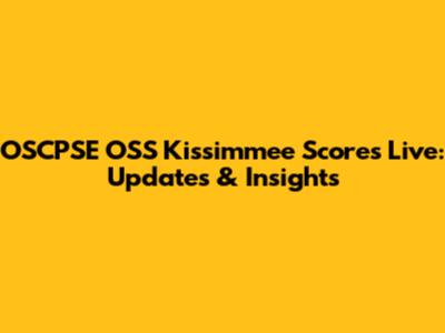 OSCPSE OSS Kissimmee Scores Live: Updates & Insights