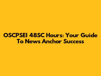 OSCPSEI 48SC Hours: Your Guide To News Anchor Success