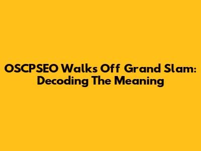 OSCPSEO Walks Off Grand Slam: Decoding The Meaning