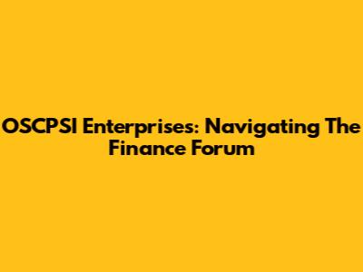 OSCPSI Enterprises: Navigating The Finance Forum