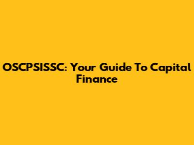 OSCPSISSC: Your Guide To Capital Finance