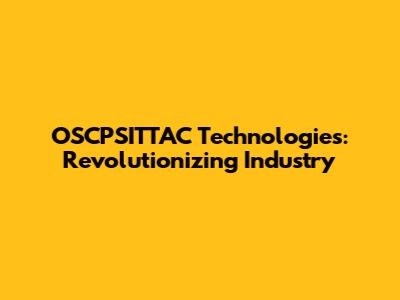 OSCPSITTAC Technologies: Revolutionizing Industry