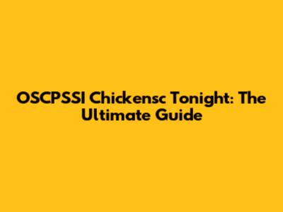 OSCPSSI Chickensc Tonight: The Ultimate Guide
