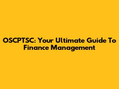OSCPTSC: Your Ultimate Guide To Finance Management