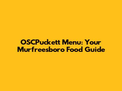 OSCPuckett Menu: Your Murfreesboro Food Guide