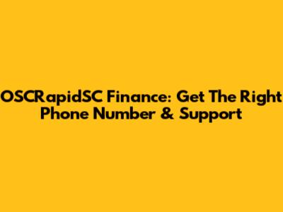 OSCRapidSC Finance: Get The Right Phone Number & Support
