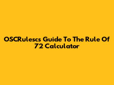 OSCRulesc's Guide To The Rule Of 72 Calculator