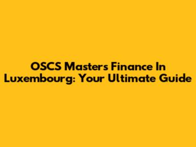 OSCS Masters Finance In Luxembourg: Your Ultimate Guide