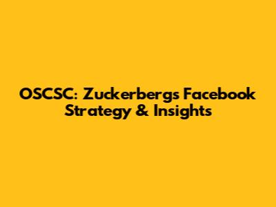 OSCSC: Zuckerberg's Facebook Strategy & Insights