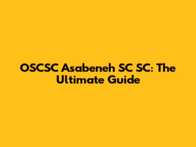 OSCSC Asabeneh SC SC: The Ultimate Guide