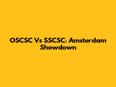 OSCSC Vs SSCSC: Amsterdam Showdown