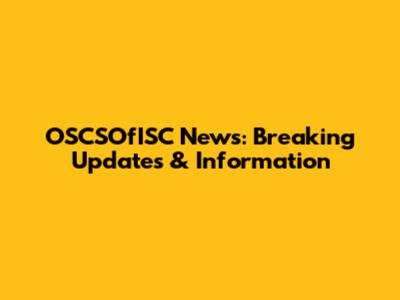 OSCSOfISC News: Breaking Updates & Information