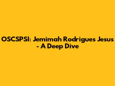 OSCSPSI: Jemimah Rodrigues Jesus - A Deep Dive